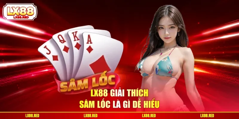 LX88 giải thích sâm lốc là gì dễ hiểu