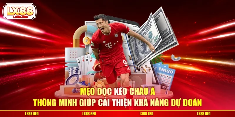 Mẹo đọc kèo châu Á thông minh giúp cải thiện khả năng dự đoán