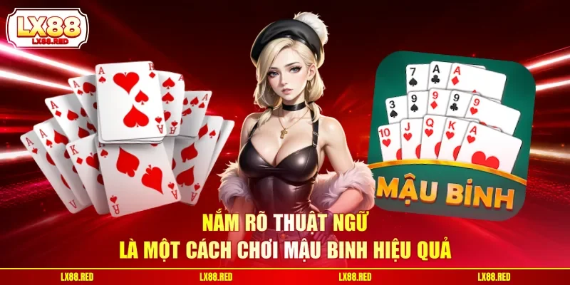 Nắm rõ thuật ngữ là một cách chơi Mậu Binh hiệu quả
