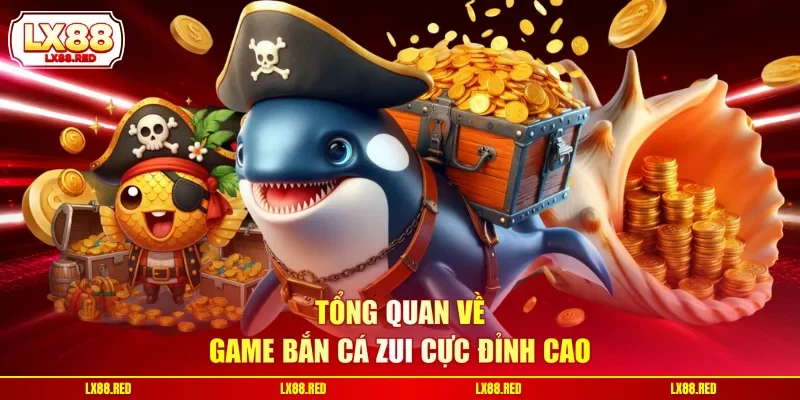 Tổng quan về game bắn cá Zui cực đỉnh cao